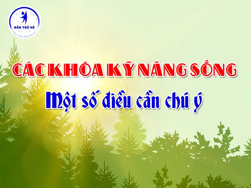 Các khóa kỹ năng sống trong hè cho con - Một số điều cần chú ý