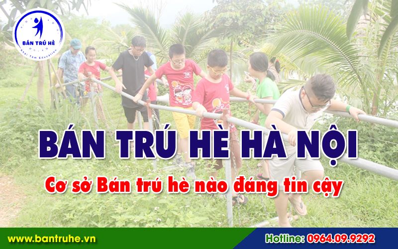 Bán trú hè Hà Nội - Cơ sở nào đáng tin cậy