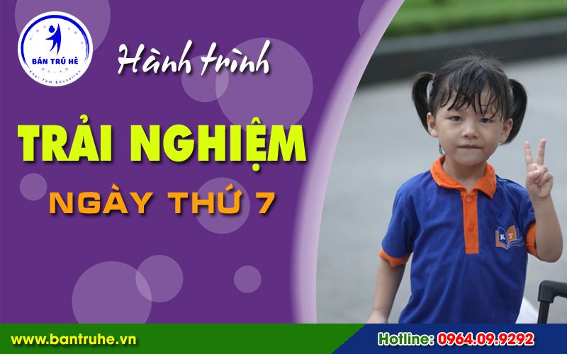 Hành trình trải nghiệm ngày thứ 7 - Bán trú hè