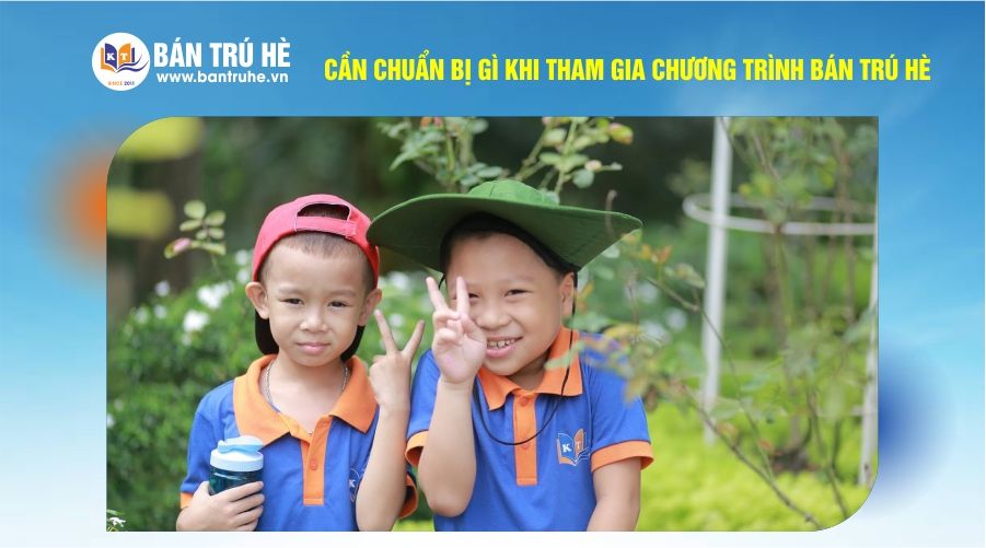 Cần chuẩn bị gì khi tham gia Chương trình Bán trú hè