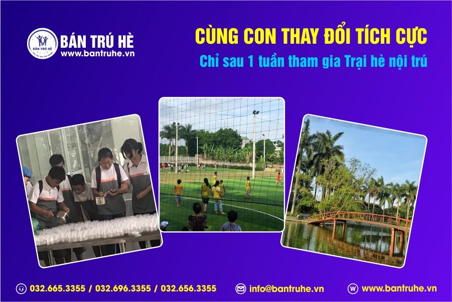 Cùng con thay đổi tích cực sau 1 tuần tham gia Trại hè nội trú