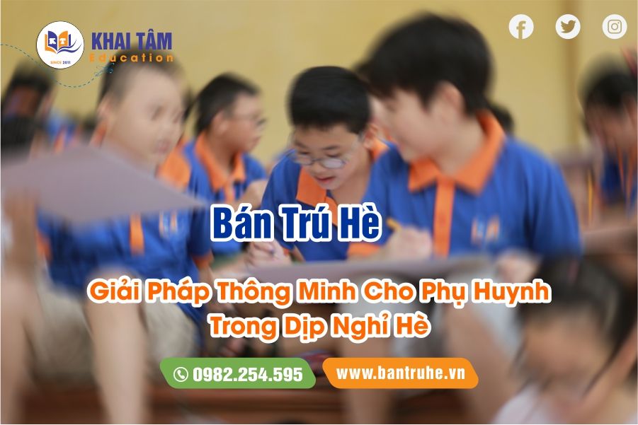 Bán Trú Hè: Giải Pháp Thông Minh Cho Phụ Huynh Trong Mùa Nghỉ Hè